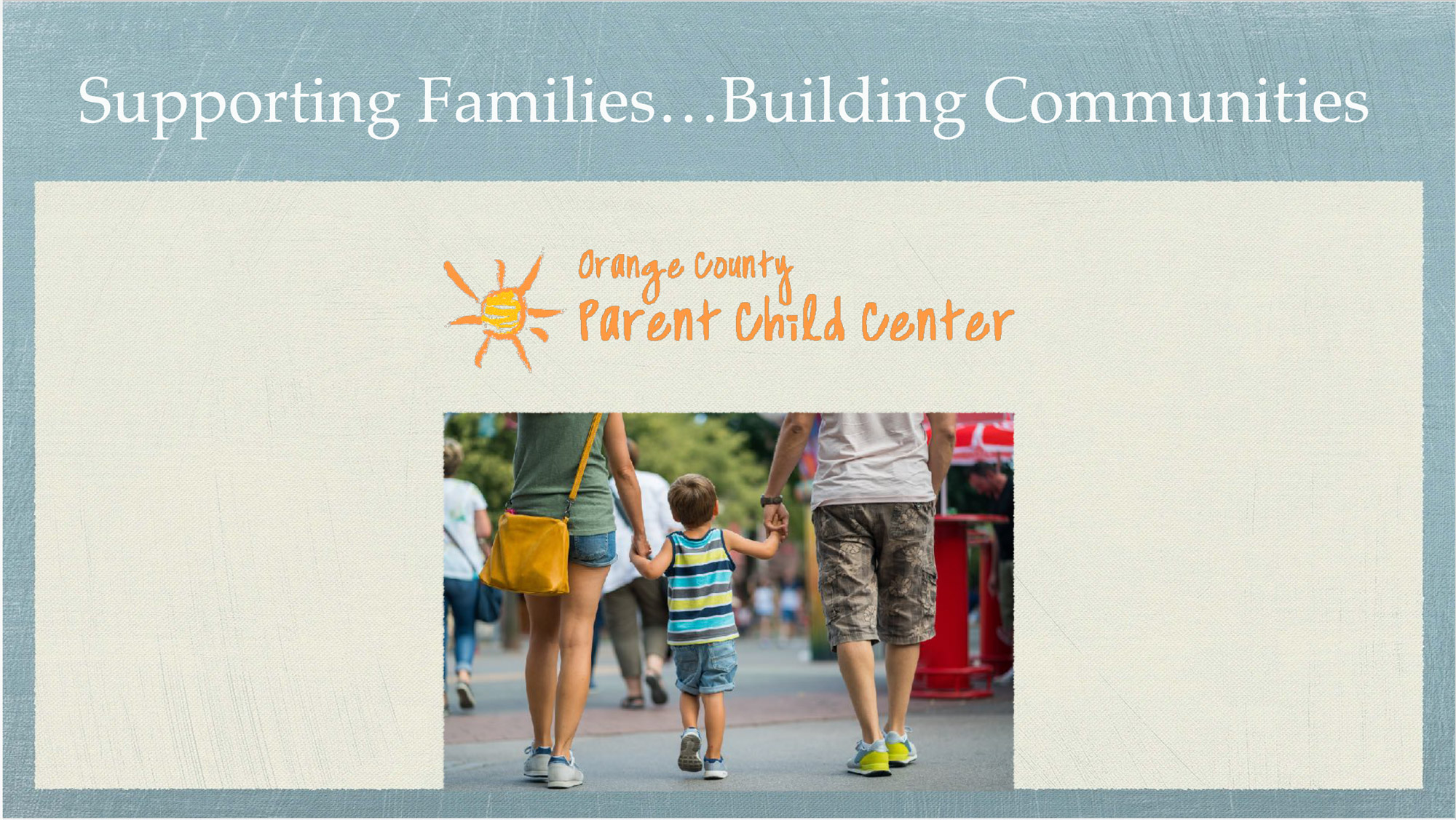 Powerpoint presentation designed and written for Orange County Parent Child Center to educate the community ad potential donors about all the services which OCPCC provides to local families.